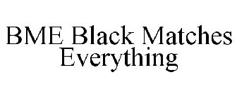 BME BLACK MATCHES EVERYTHING