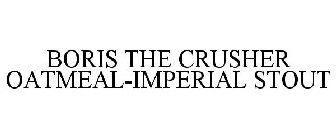 B.O.R.I.S. THE CRUSHER OATMEAL-IMPERIALSTOUT