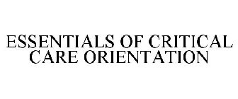 ESSENTIALS OF CRITICAL CARE ORIENTATION