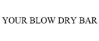 YOUR BLOW DRY BAR