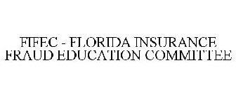 FIFEC - FLORIDA INSURANCE FRAUD EDUCATION COMMITTEE