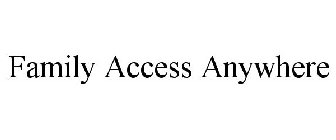 FAMILY ACCESS ANYWHERE