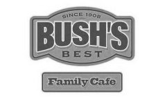 SINCE 1908 BUSH'S BEST FAMILY CAFE
