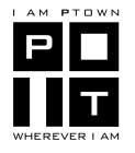 I AM PTOWN WHEREVER I AM PT