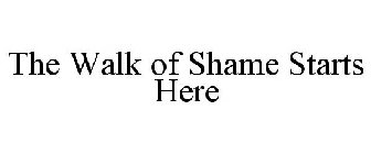THE WALK OF SHAME STARTS HERE