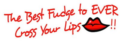 THE BEST FUDGE TO EVER CROSS YOUR LIPS!!