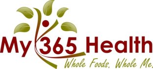 MY 365 HEALTH WHOLE FOODS. WHOLE ME.