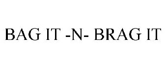 BAG IT -N- BRAG IT