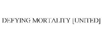 DEFYING MORTALITY [UNITED]