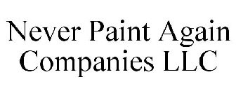 NEVER PAINT AGAIN COMPANIES LLC