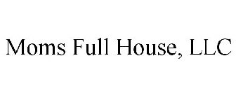 MOMS FULL HOUSE, LLC