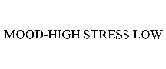 MOOD-HIGH STRESS LOW