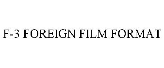 F-3 FOREIGN FILM FORMAT