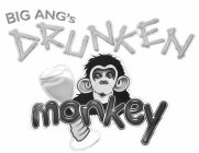 BIG ANG'S DRUNKEN MONKEY