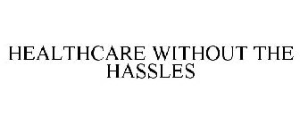HEALTHCARE WITHOUT THE HASSLES