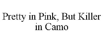 PRETTY IN PINK, BUT KILLER IN CAMO