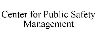 CENTER FOR PUBLIC SAFETY MANAGEMENT