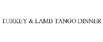 TURKEY & LAMB TANGO DINNER