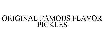 ORIGINAL FAMOUS FLAVOR PICKLES