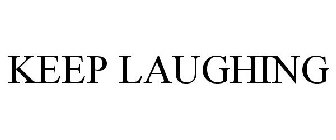 KEEP LAUGHING