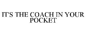 IT'S THE COACH IN YOUR POCKET