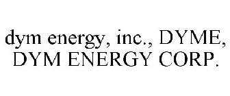 DYM ENERGY, INC., DYME, DYM ENERGY CORP.