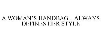 A WOMAN'S HANDBAG...ALWAYS DEFINES HER STYLE