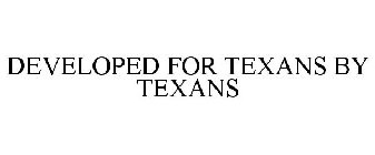 DEVELOPED FOR TEXANS BY TEXANS