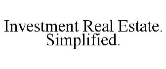 INVESTMENT REAL ESTATE. SIMPLIFIED.