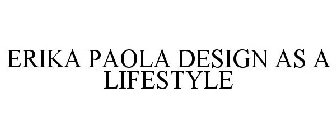 ERIKA PAOLA DESIGN AS A LIFESTYLE