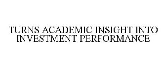 TURNS ACADEMIC INSIGHT INTO INVESTMENT PERFORMANCE