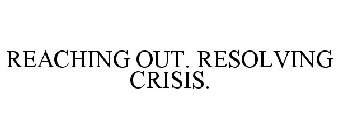 REACHING OUT. RESOLVING CRISIS.