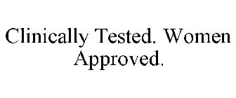 CLINICALLY TESTED. WOMEN APPROVED.