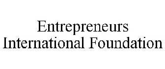 ENTREPRENEURS INTERNATIONAL FOUNDATION