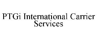 PTGI INTERNATIONAL CARRIER SERVICES