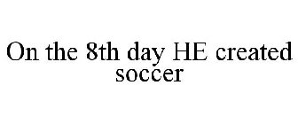 ON THE 8TH DAY HE CREATED SOCCER
