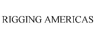 RIGGING AMERICAS