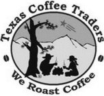 TEXAS COFFEE TRADERS WE ROAST COFFEE