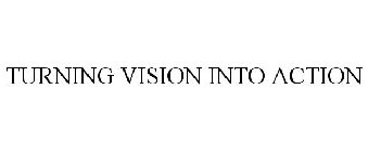 TURNING VISION INTO ACTION