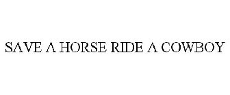 SAVE A HORSE RIDE A COWBOY