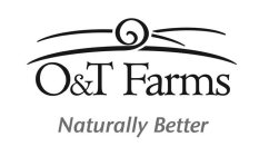 O&T FARMS NATURALLY BETTER