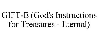GIFT-E (GOD'S INSTRUCTIONS FOR TREASURES - ETERNAL)