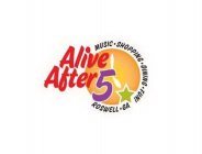 ALIVE AFTER 5 MUSIC · SHOPPING · DINING ·FUN! ROSWELL · GA