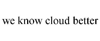 WE KNOW CLOUD BETTER