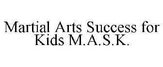 MARTIAL ARTS SUCCESS FOR KIDS M.A.S.K.