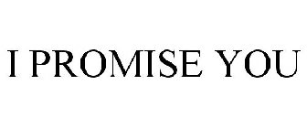 I PROMISE YOU