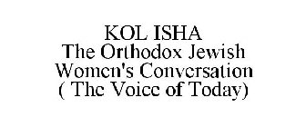 KOL ISHA THE ORTHODOX JEWISH WOMEN'S CONVERSATION ( THE VOICE OF TODAY)