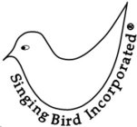 SINGING BIRD INCORPORATED