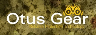 OTUS GEAR, RELIABLE PROTECTION TECHNOLOGY