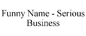 FUNNY NAME - SERIOUS BUSINESS